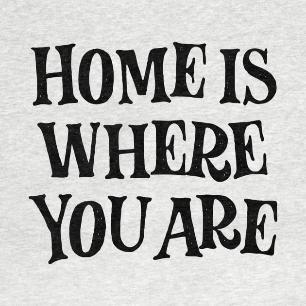 Home is where you are! (black) by bjornberglund